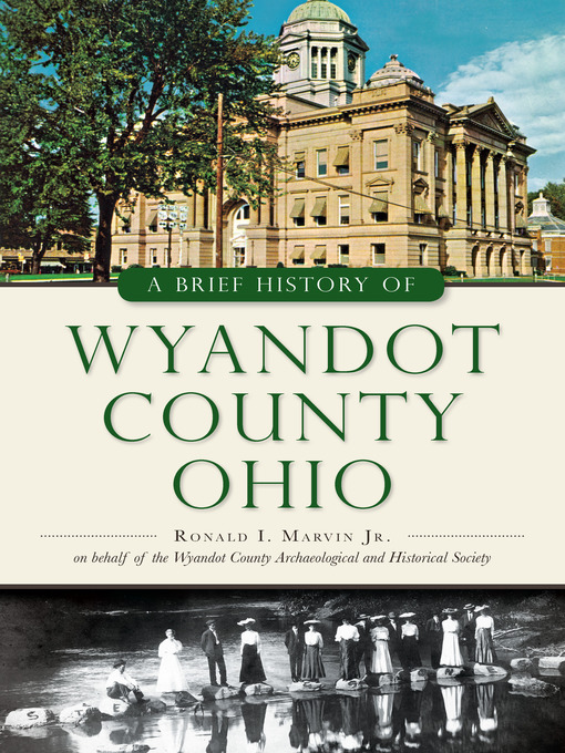Title details for A Brief History of Wyandot County, Ohio by Ronald I. Marvin Jr. - Available